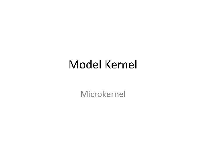 Model Kernel Microkernel 