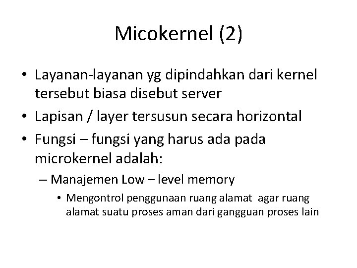 Micokernel (2) • Layanan-layanan yg dipindahkan dari kernel tersebut biasa disebut server • Lapisan