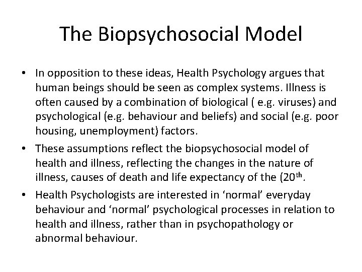 The Biopsychosocial Model • In opposition to these ideas, Health Psychology argues that human