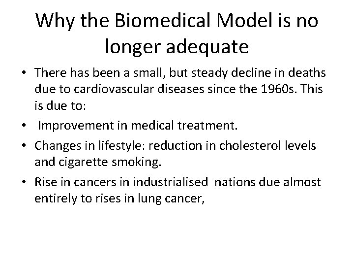 Why the Biomedical Model is no longer adequate • There has been a small,