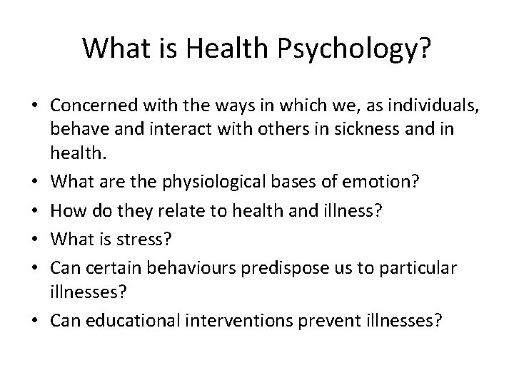 What is Health Psychology? • Concerned with the ways in which we, as individuals,