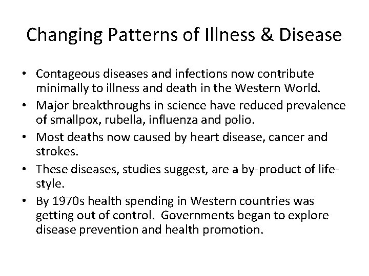 Changing Patterns of Illness & Disease • Contageous diseases and infections now contribute minimally