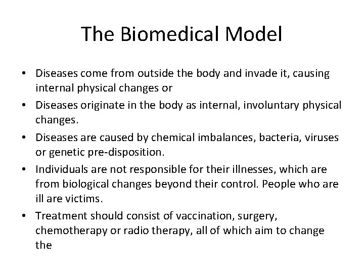 The Biomedical Model • Diseases come from outside the body and invade it, causing