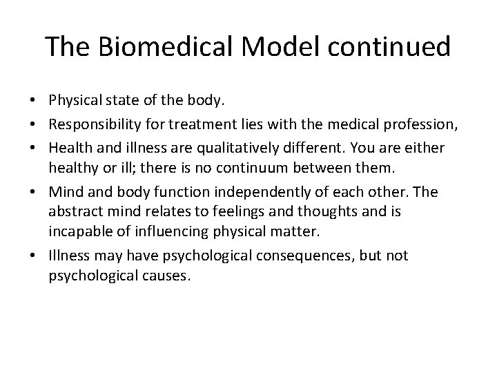The Biomedical Model continued • Physical state of the body. • Responsibility for treatment