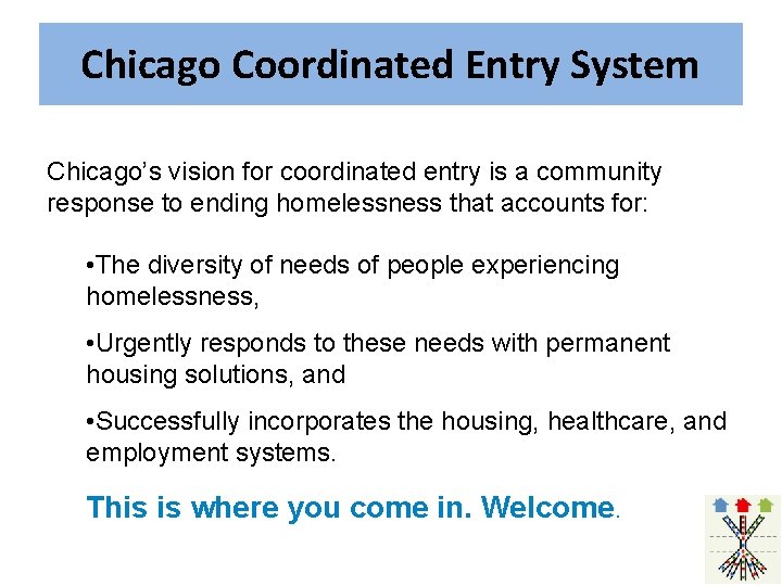 Chicago Coordinated Entry System Chicago’s vision for coordinated entry is a community response to