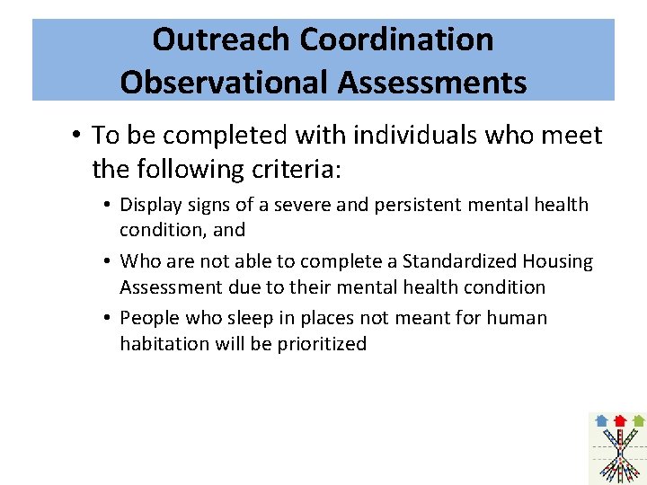 Outreach Coordination Observational Assessments • To be completed with individuals who meet the following