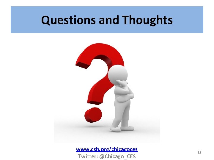 Questions and Thoughts www. csh. org/chicagoces Twitter: @Chicago_CES 32 