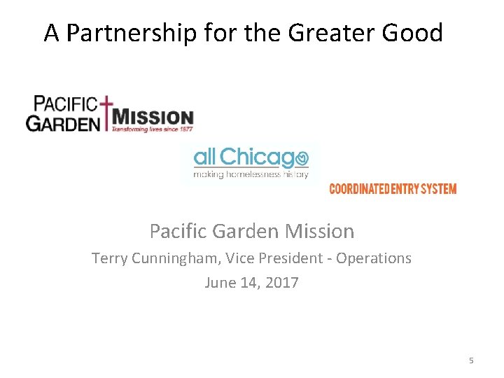 A Partnership for the Greater Good Pacific Garden Mission Terry Cunningham, Vice President -