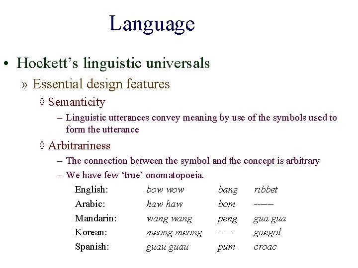 Language • Hockett’s linguistic universals » Essential design features ◊ Semanticity – Linguistic utterances