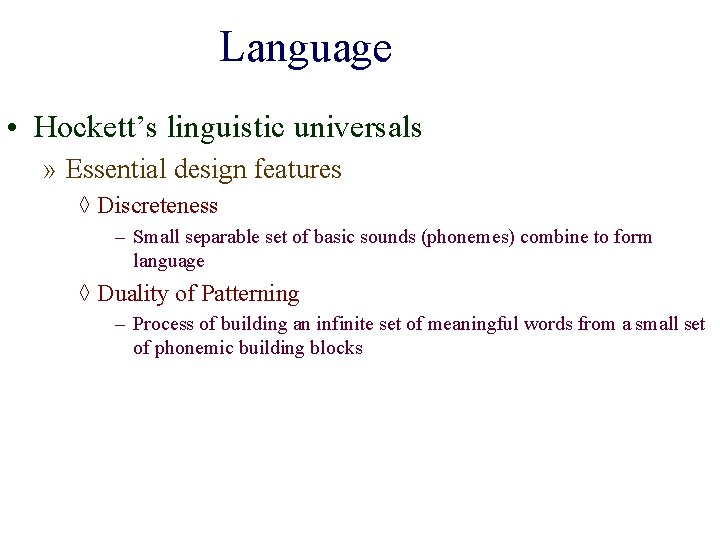 Language • Hockett’s linguistic universals » Essential design features ◊ Discreteness – Small separable