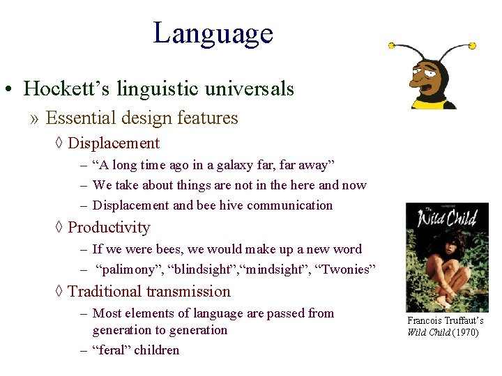 Language • Hockett’s linguistic universals » Essential design features ◊ Displacement – “A long