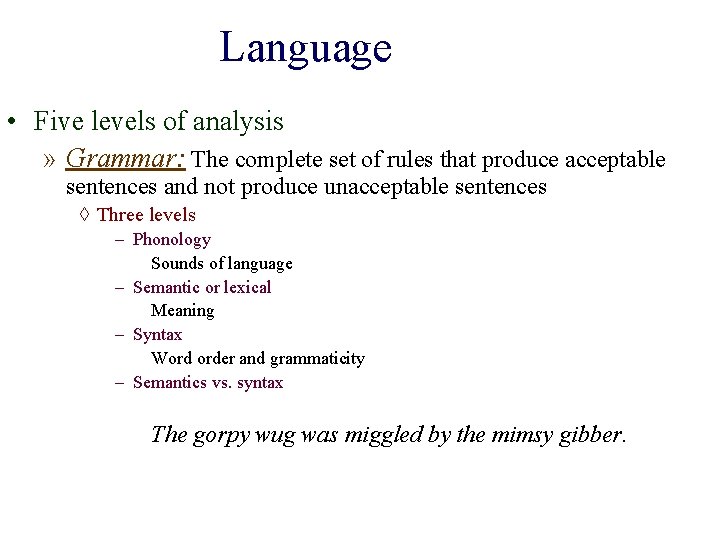 Language • Five levels of analysis » Grammar: The complete set of rules that