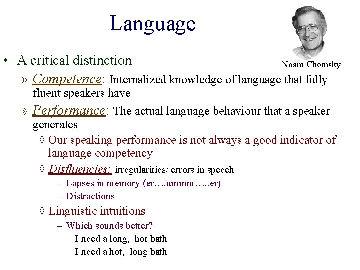 Language • A critical distinction Noam Chomsky » Competence: Internalized knowledge of language that