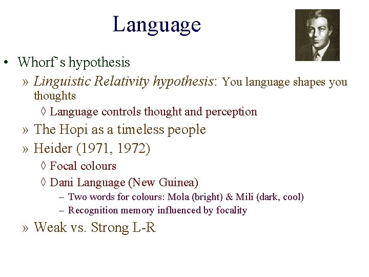 Language • Whorf’s hypothesis » Linguistic Relativity hypothesis: You language shapes you thoughts ◊