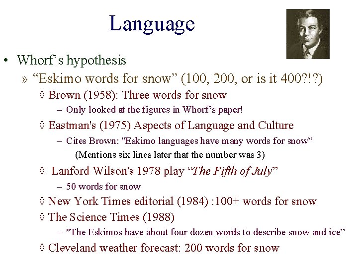 Language • Whorf’s hypothesis » “Eskimo words for snow” (100, 200, or is it