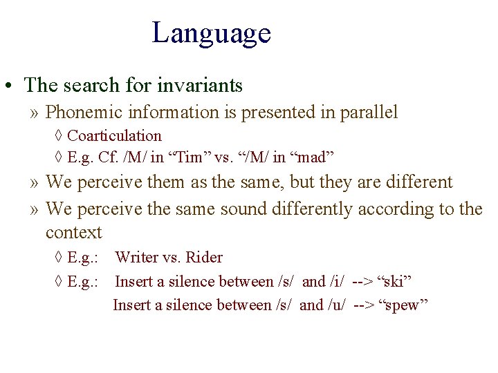 Language • The search for invariants » Phonemic information is presented in parallel ◊