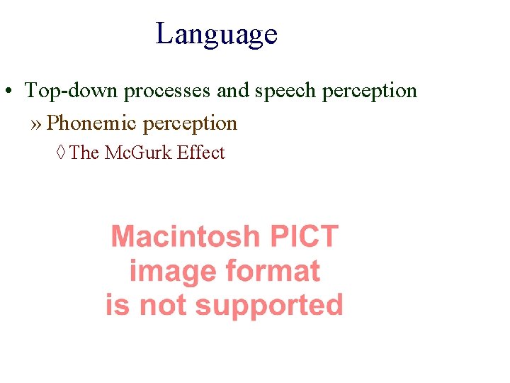 Language • Top-down processes and speech perception » Phonemic perception ◊ The Mc. Gurk