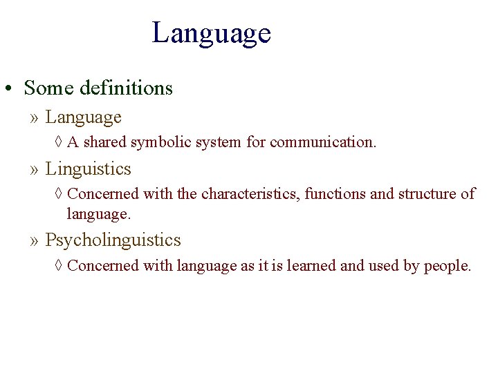 Language • Some definitions » Language ◊ A shared symbolic system for communication. »