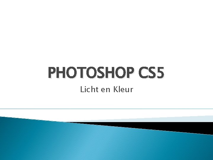 PHOTOSHOP CS 5 Licht en Kleur 