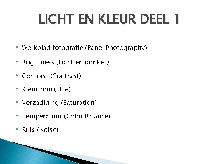 LICHT EN KLEUR DEEL 1 Werkblad fotografie (Panel Photography) Brightness (Licht en donker) Contrast