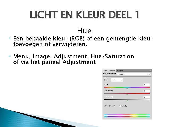 LICHT EN KLEUR DEEL 1 Hue Een bepaalde kleur (RGB) of een gemengde kleur