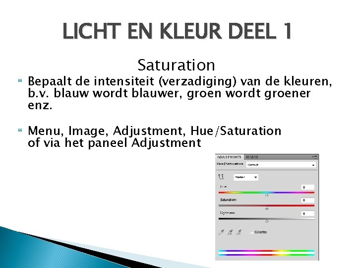 LICHT EN KLEUR DEEL 1 Saturation Bepaalt de intensiteit (verzadiging) van de kleuren, b.