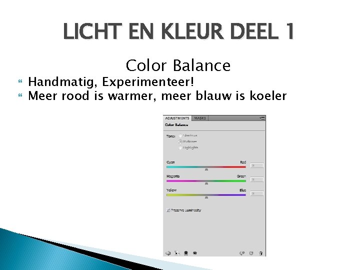 LICHT EN KLEUR DEEL 1 Color Balance Handmatig, Experimenteer! Meer rood is warmer, meer