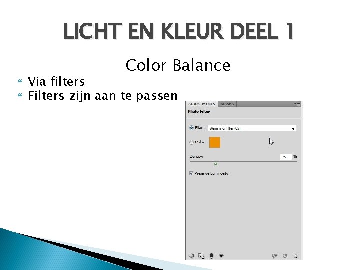 LICHT EN KLEUR DEEL 1 Color Balance Via filters Filters zijn aan te passen