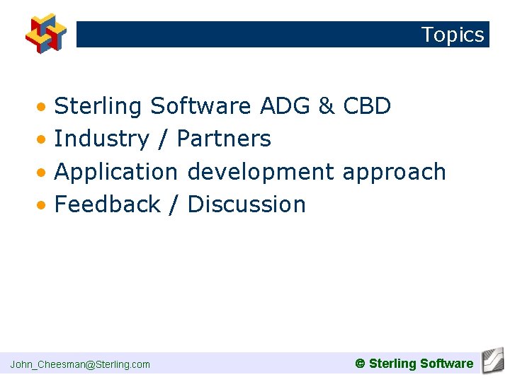 Topics • Sterling Software ADG & CBD • Industry / Partners • Application development