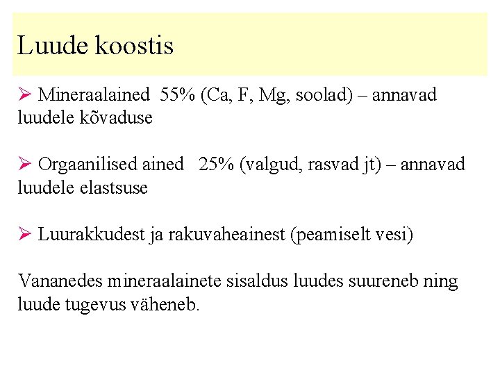 Luude koostis Ø Mineraalained 55% (Ca, F, Mg, soolad) – annavad luudele kõvaduse Ø