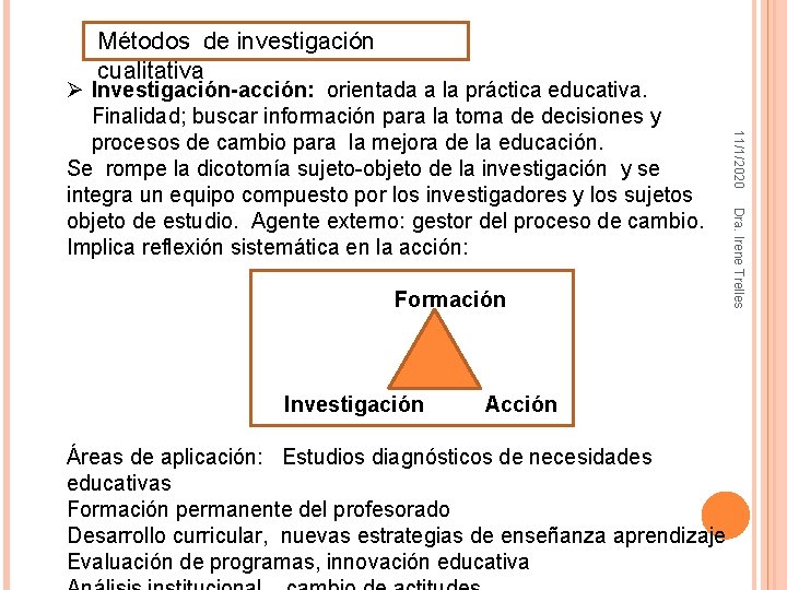 Métodos de investigación cualitativa Investigación Acción Áreas de aplicación: Estudios diagnósticos de necesidades educativas Métodos de investigación cualitativa Investigación Acción Áreas de aplicación: Estudios diagnósticos de necesidades educativas