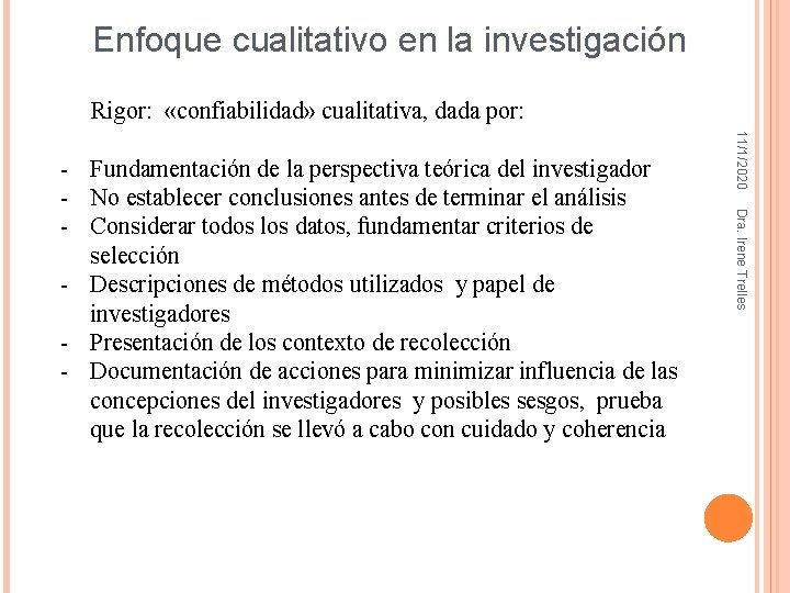 Enfoque cualitativo en la investigación Rigor: «confiabilidad» cualitativa, dada por: 11/1/2020 Dra. Irene Trelles Enfoque cualitativo en la investigación Rigor: «confiabilidad» cualitativa, dada por: 11/1/2020 Dra. Irene Trelles