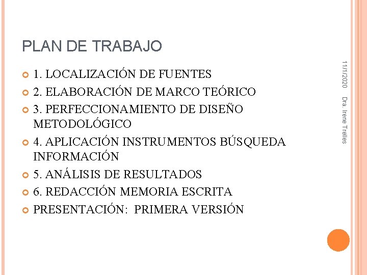PLAN DE TRABAJO 11/1/2020 Dra. Irene Trelles 1. LOCALIZACIÓN DE FUENTES 2. ELABORACIÓN DE PLAN DE TRABAJO 11/1/2020 Dra. Irene Trelles 1. LOCALIZACIÓN DE FUENTES 2. ELABORACIÓN DE