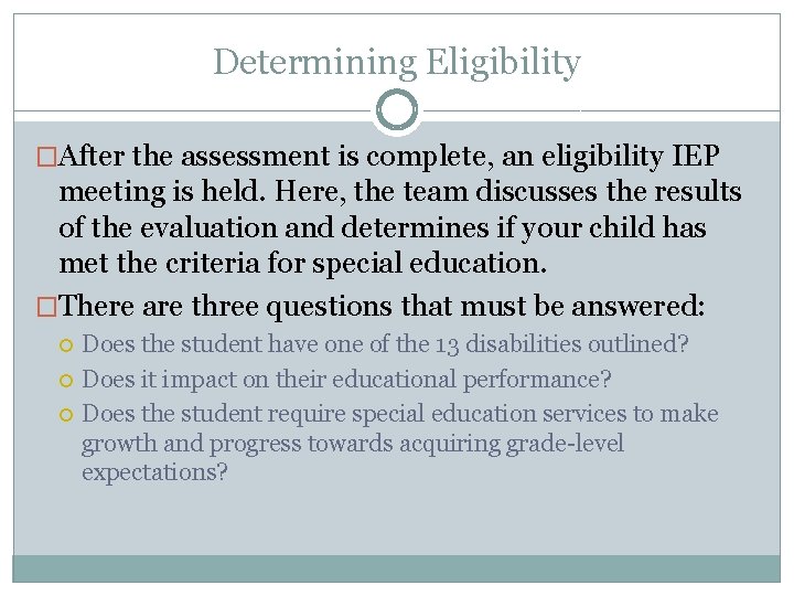 Determining Eligibility �After the assessment is complete, an eligibility IEP meeting is held. Here,