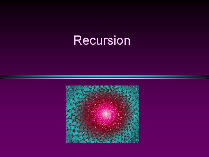 Recursion Recursion