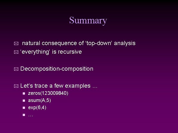 Summary natural consequence of ‘top-down’ analysis * ‘everything’ is recursive * * Decomposition-composition * Summary natural consequence of ‘top-down’ analysis * ‘everything’ is recursive * * Decomposition-composition *