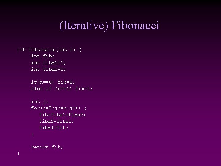 (Iterative) Fibonacci int fibonacci(int n) { int fib; int fibm 1=1; int fibm 2=0; (Iterative) Fibonacci int fibonacci(int n) { int fib; int fibm 1=1; int fibm 2=0;