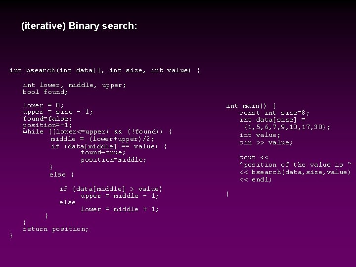 (iterative) Binary search: int bsearch(int data[], int size, int value) { int lower, middle,