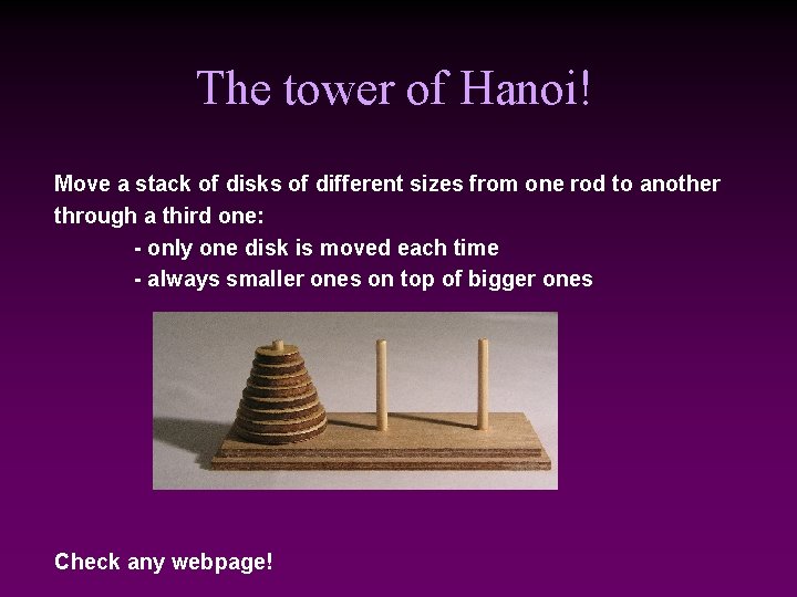 The tower of Hanoi! Move a stack of disks of different sizes from one The tower of Hanoi! Move a stack of disks of different sizes from one