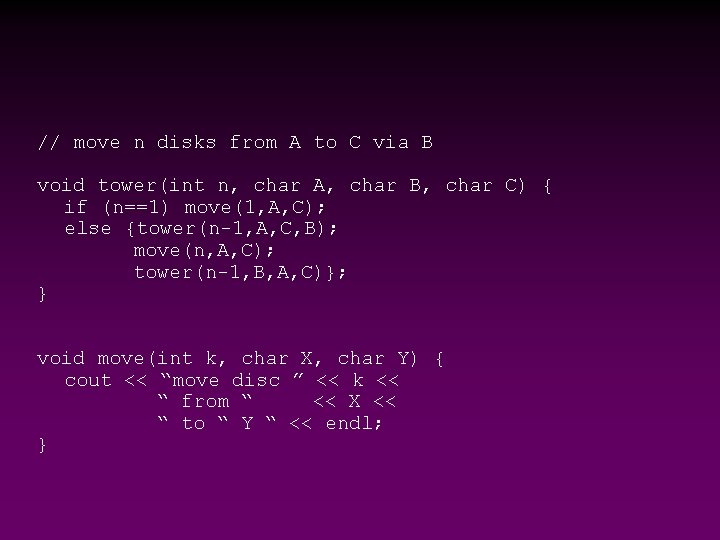 // move n disks from A to C via B void tower(int n, char // move n disks from A to C via B void tower(int n, char