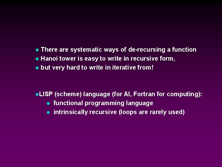 There are systematic ways of de-recursing a function l Hanoi tower is easy to There are systematic ways of de-recursing a function l Hanoi tower is easy to