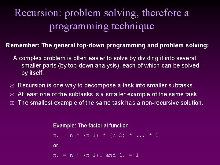 Recursion: problem solving, therefore a programming technique Remember: The general top-down programming and problem Recursion: problem solving, therefore a programming technique Remember: The general top-down programming and problem