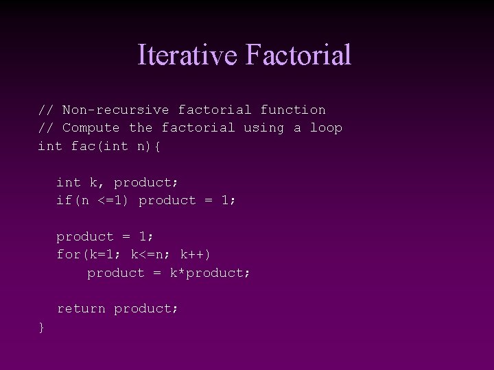 Iterative Factorial // Non-recursive factorial function // Compute the factorial using a loop int Iterative Factorial // Non-recursive factorial function // Compute the factorial using a loop int