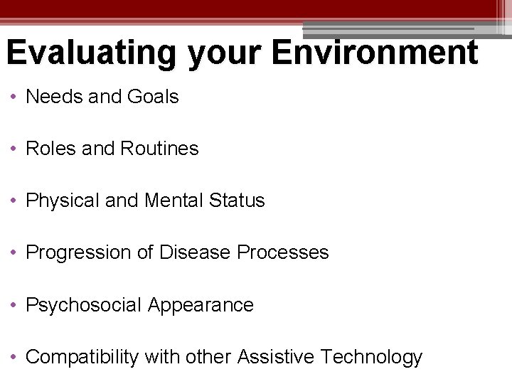 Evaluating your Environment • Needs and Goals • Roles and Routines • Physical and