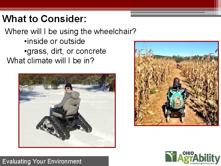 What to Consider: Where will I be using the wheelchair? • inside or outside