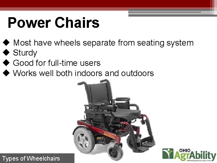 Power Chairs u Most have wheels separate from seating system u Sturdy u Good