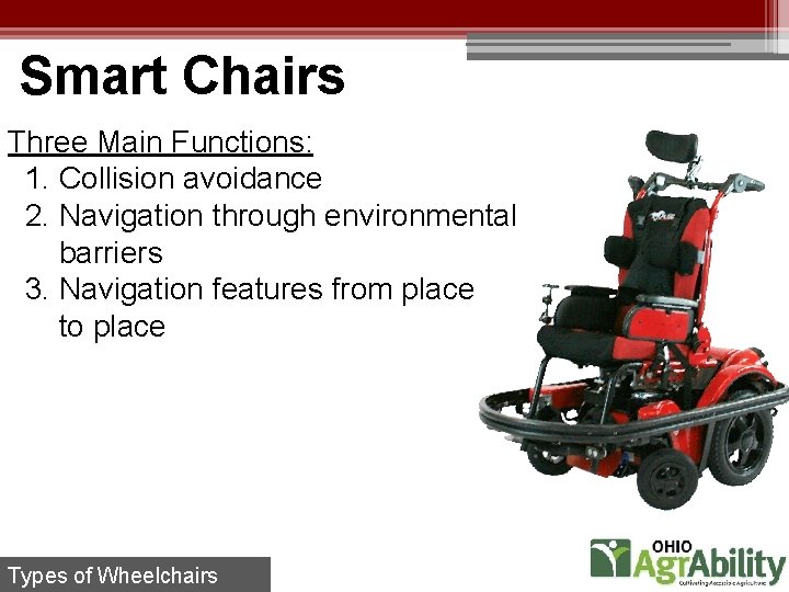 Smart Chairs Three Main Functions: 1. Collision avoidance 2. Navigation through environmental barriers 3.