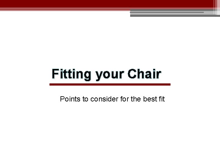 Fitting your Chair Points to consider for the best fit 