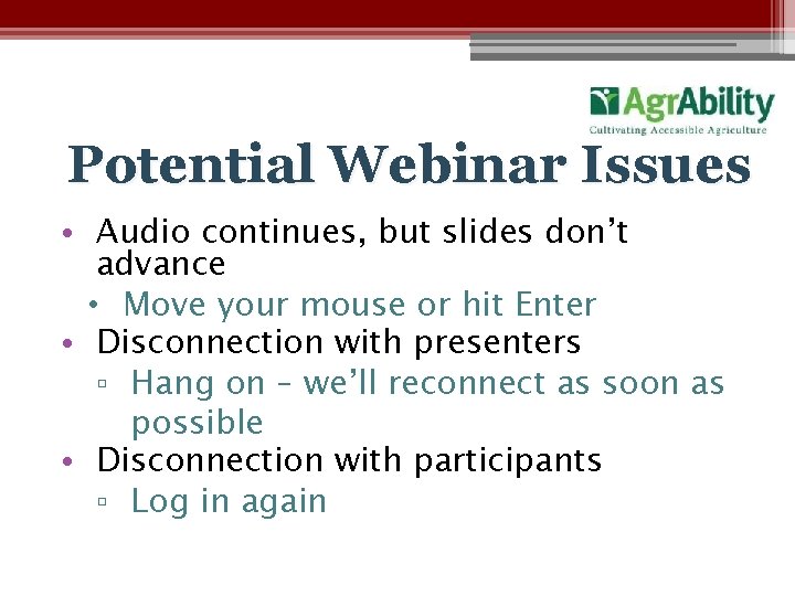 Potential Webinar Issues • Audio continues, but slides don’t advance • Move your mouse