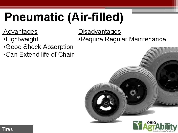 Pneumatic (Air-filled) Advantages Disadvantages • Lightweight • Require Regular Maintenance • Good Shock Absorption